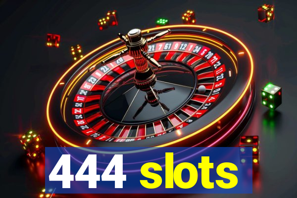 444 slots